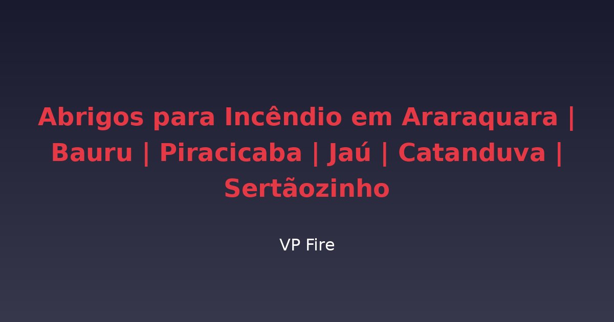 Abrigos para Incêndio em Araraquara | Bauru | Piracicaba | Jaú | Catanduva | Sertãozinho - VP Fire Equipamentos de Combate a Incêndio