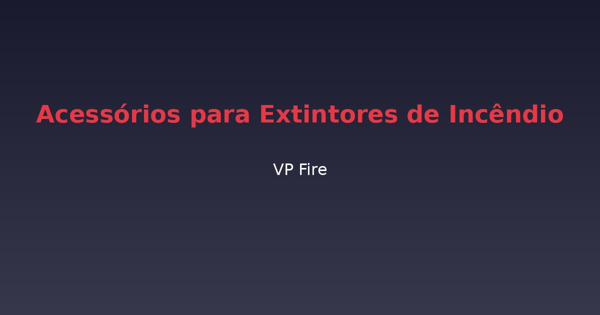 Acessórios para Extintores de Incêndio - VP Fire Equipamentos de Combate a Incêndio