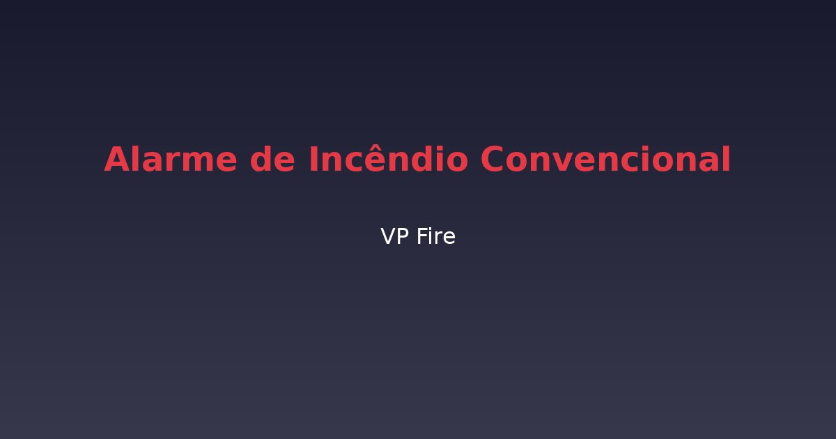 Alarme de Incêndio Convencional - VP Fire Equipamentos de Combate a Incêndio