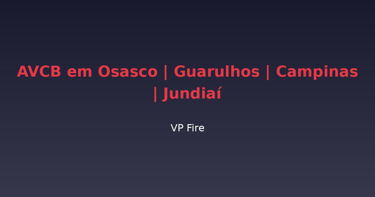 AVCB em Osasco | Guarulhos | Campinas | Jundiaí - VP Fire Equipamentos de Combate a Incêndio