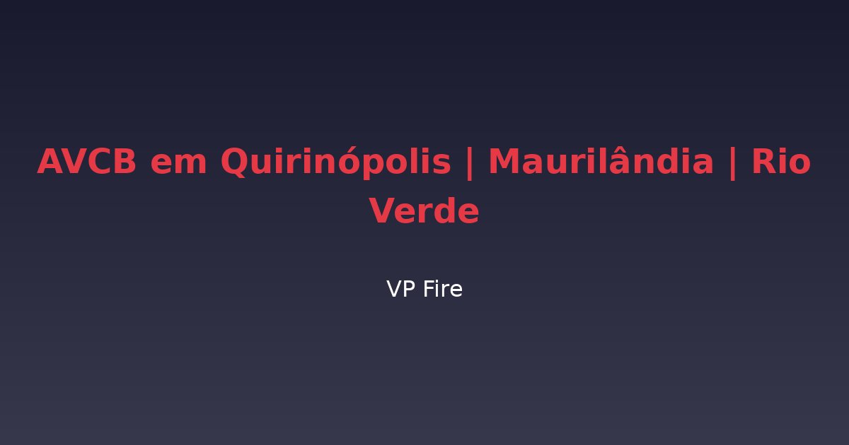 AVCB em Quirinópolis | Maurilândia | Rio Verde - VP Fire Equipamentos de Combate a Incêndio