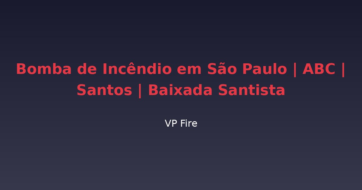 Bomba de Incêndio em São Paulo | ABC | Santos | Baixada Santista - VP Fire Equipamentos de Combate a Incêndio