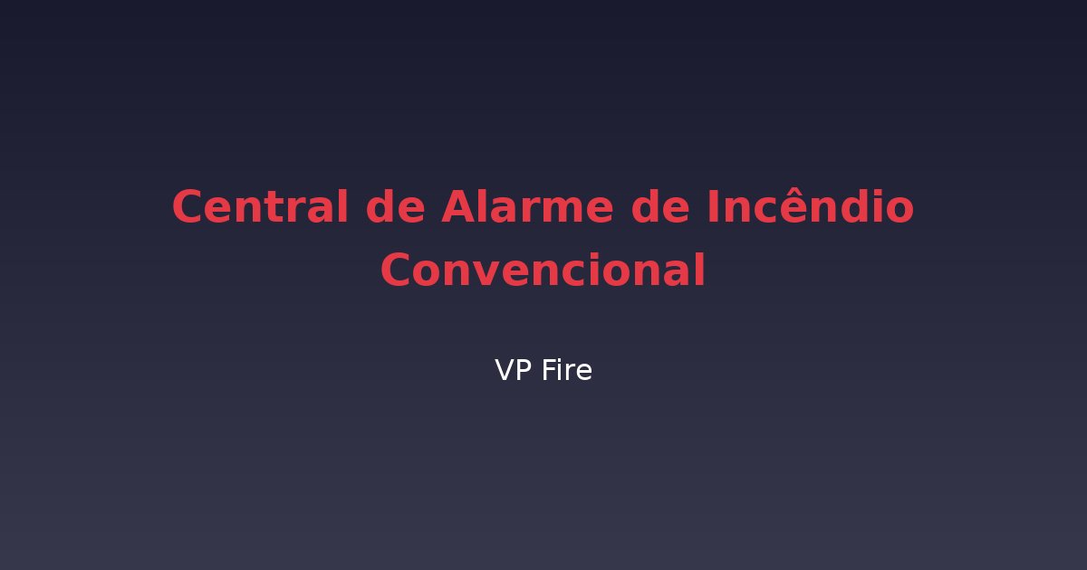 Central de Alarme de Incêndio Convencional - VP Fire Equipamentos de Combate a Incêndio