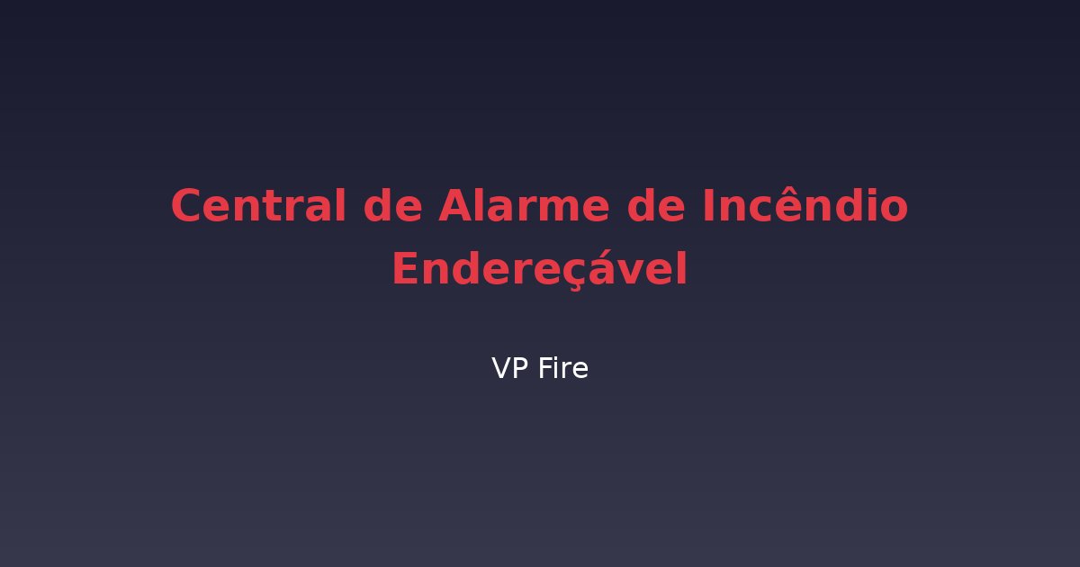 Central de Alarme de Incêndio Endereçável - VP Fire Equipamentos de Combate a Incêndio