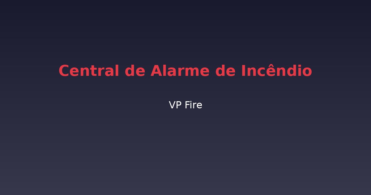 Central de Alarme de Incêndio - VP Fire Equipamentos de Combate a Incêndio