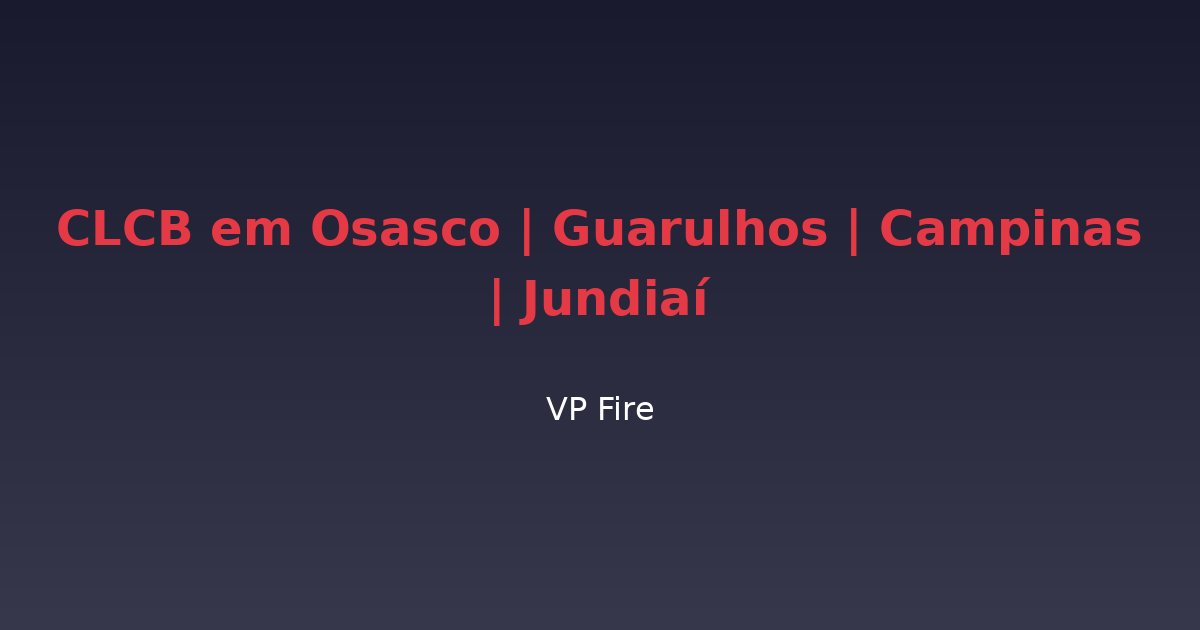 CLCB em Osasco | Guarulhos | Campinas | Jundiaí - VP Fire Equipamentos de Combate a Incêndio