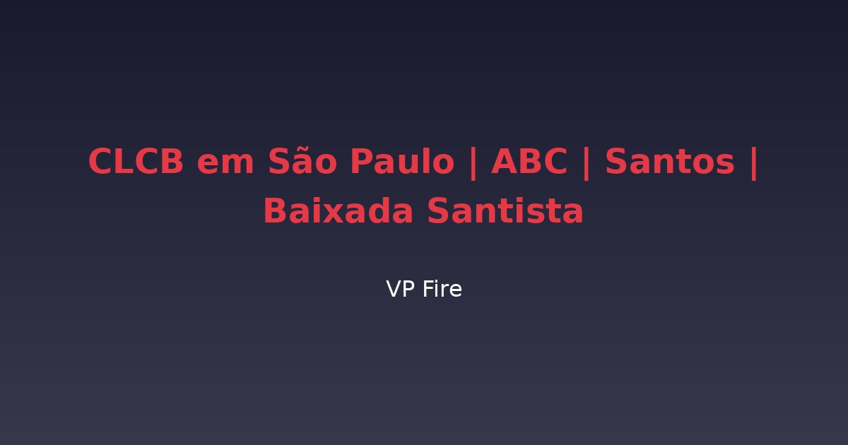 CLCB em São Paulo | ABC | Santos | Baixada Santista - VP Fire Equipamentos de Combate a Incêndio