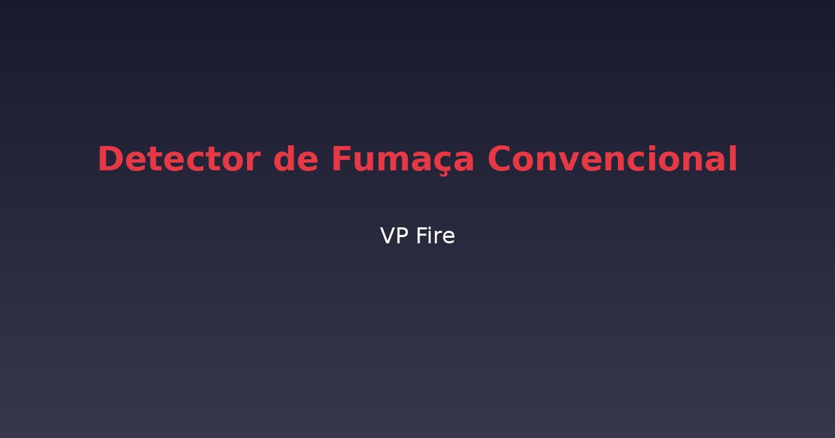 Detector de Fumaça Convencional - VP Fire Equipamentos de Combate a Incêndio