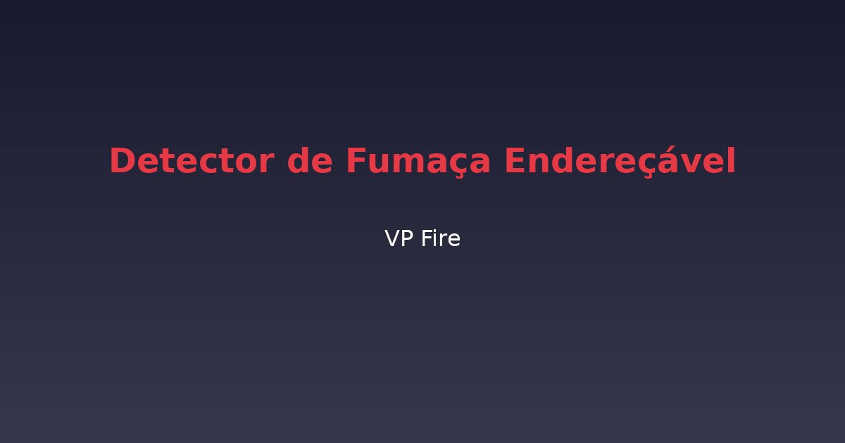 Detector de Fumaça Endereçável - VP Fire Equipamentos de Combate a Incêndio