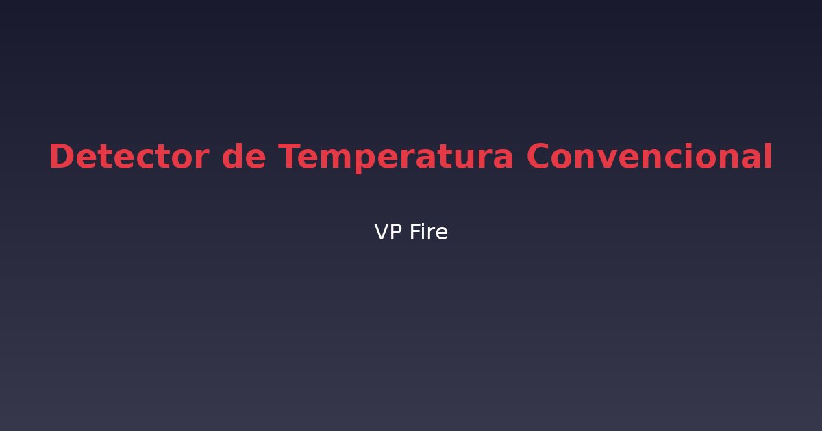 Detector de Temperatura Convencional - VP Fire Equipamentos de Combate a Incêndio