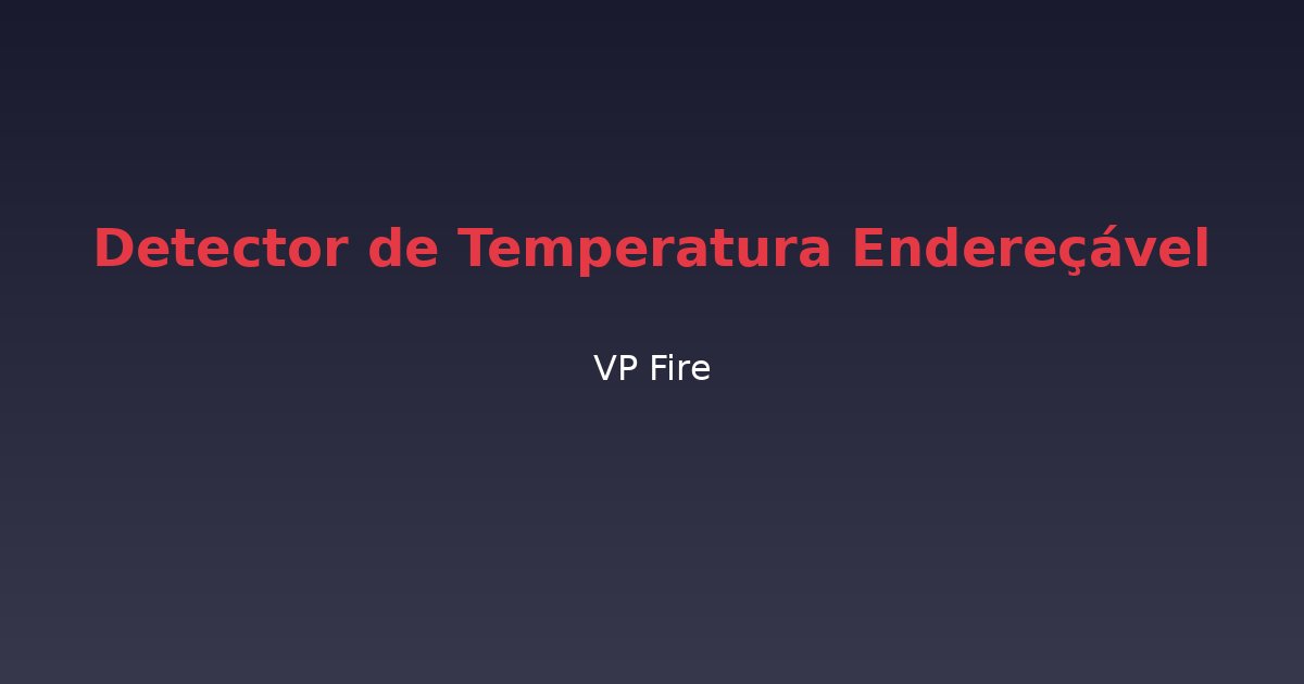 Detector de Temperatura Endereçável - VP Fire Equipamentos de Combate a Incêndio
