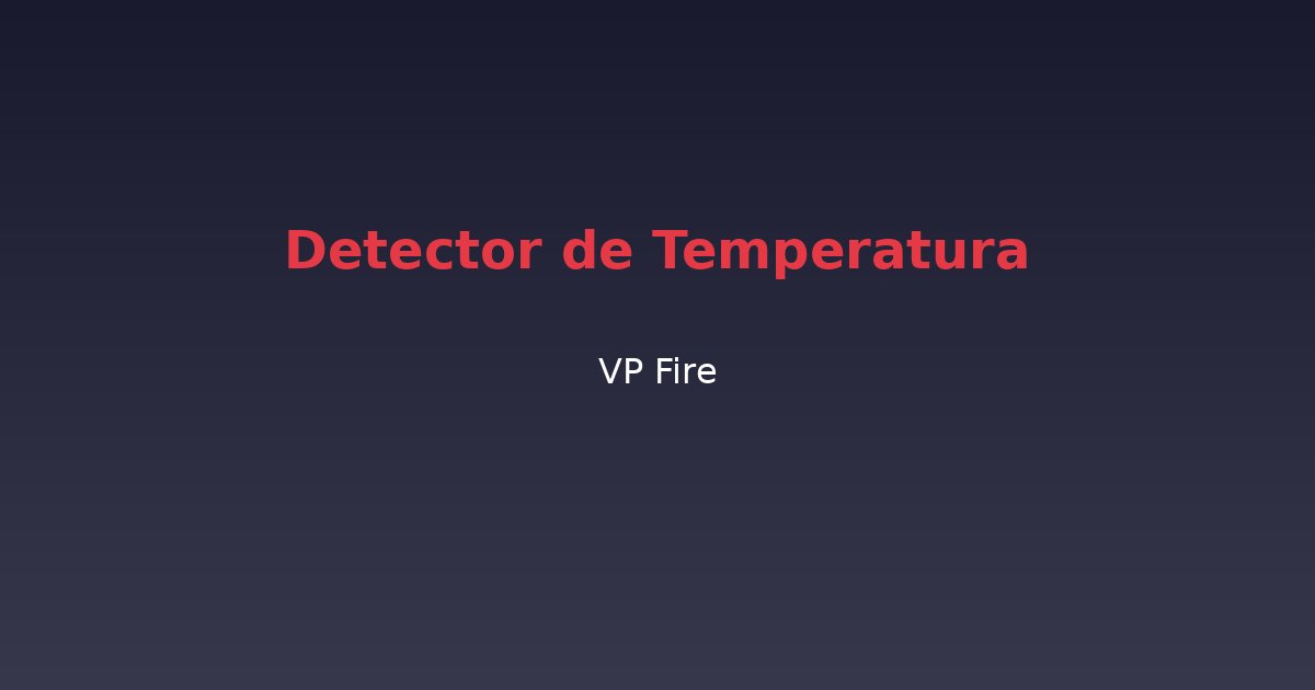 Detector de Temperatura - VP Fire Equipamentos de Combate a Incêndio
