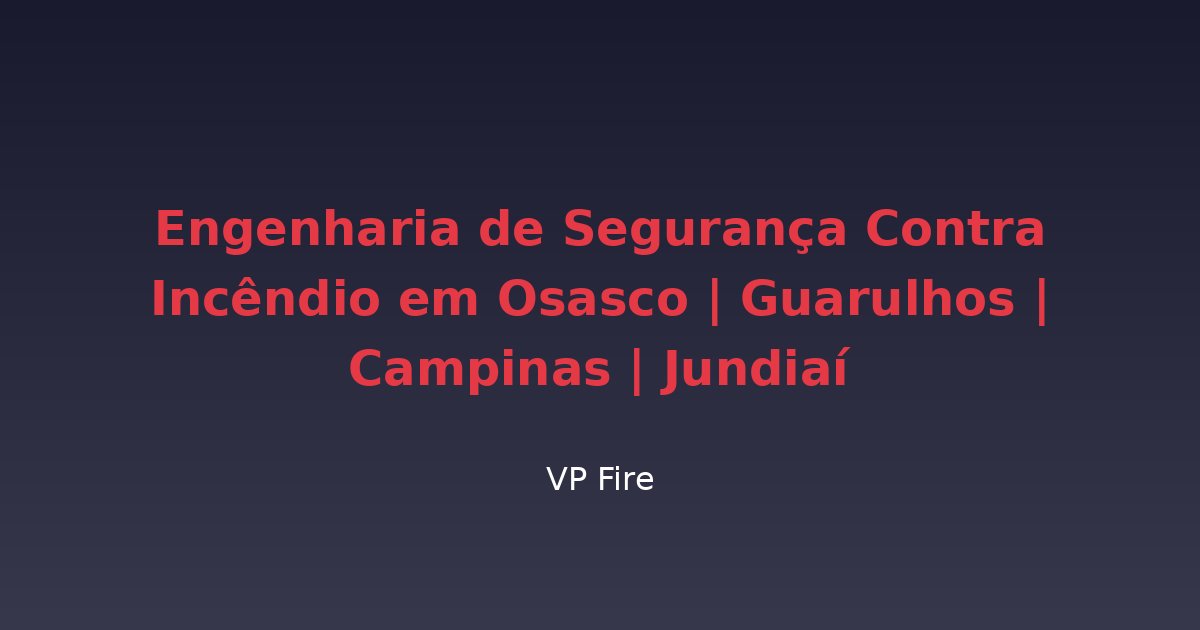 Engenharia de Segurança Contra Incêndio em Osasco | Guarulhos | Campinas | Jundiaí - VP Fire Equipamentos de Combate a Incêndio