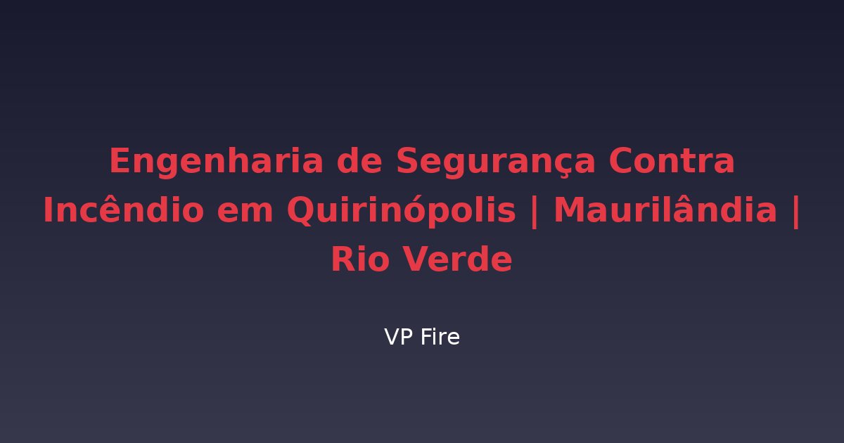 Engenharia de Segurança Contra Incêndio em Quirinópolis | Maurilândia | Rio Verde - VP Fire Equipamentos de Combate a Incêndio