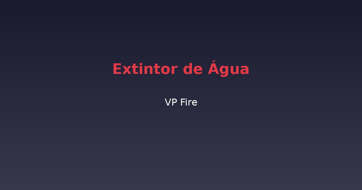 Extintor de Água - VP Fire Equipamentos de Combate a Incêndio