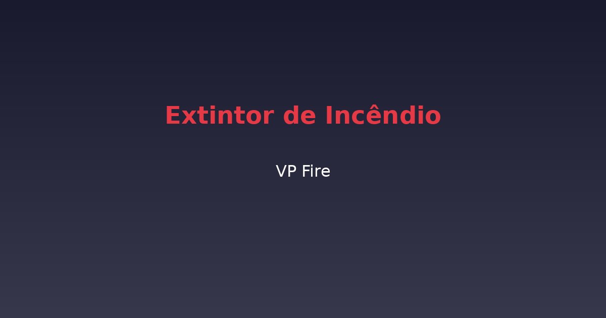 Extintor de Incêndio - VP Fire Equipamentos de Combate a Incêndio