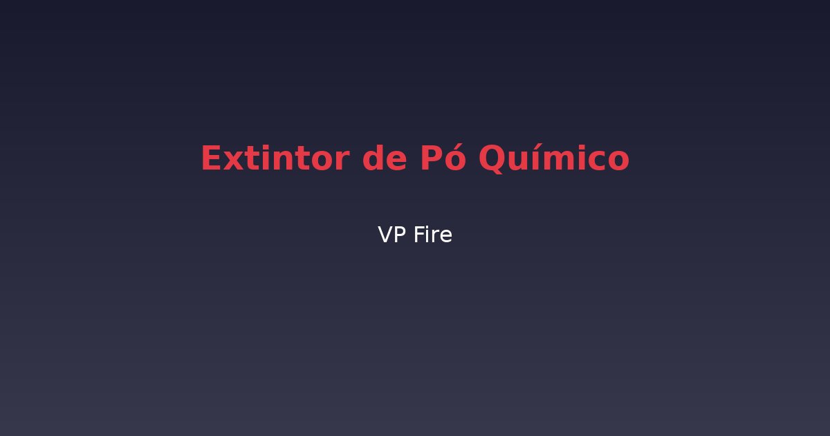 Extintor de Pó Químico - VP Fire Equipamentos de Combate a Incêndio
