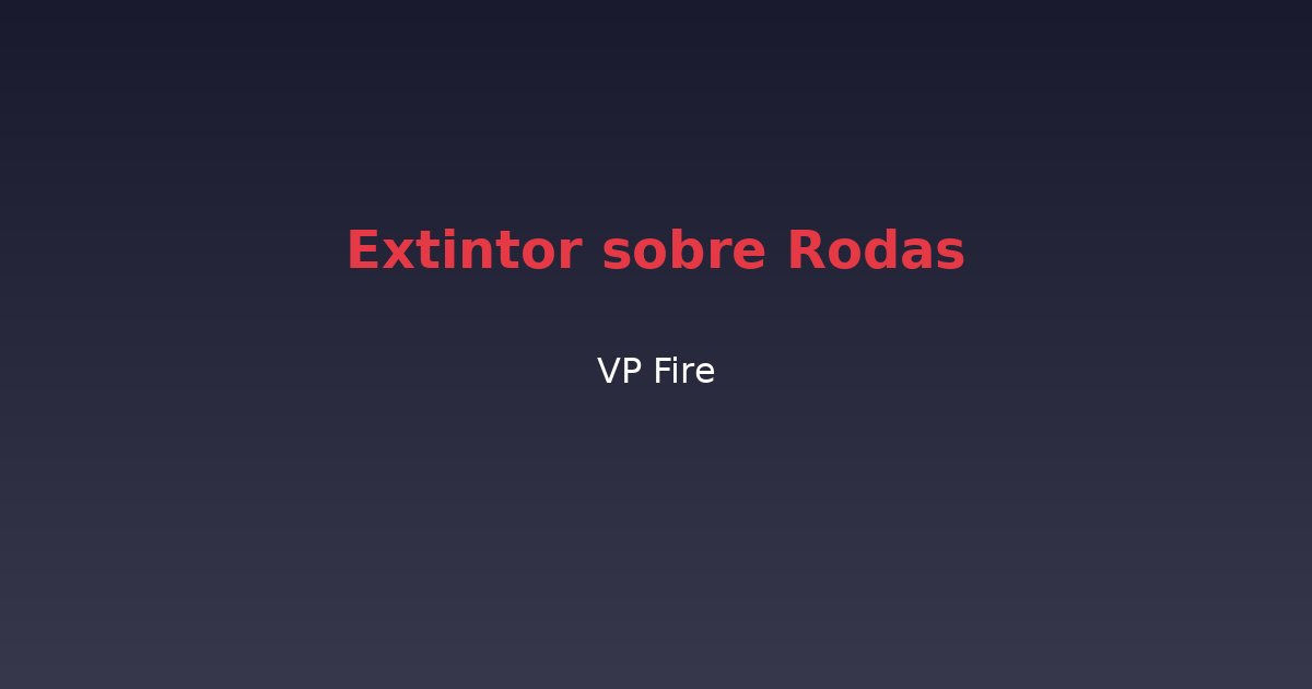 Extintor sobre Rodas - VP Fire Equipamentos de Combate a Incêndio