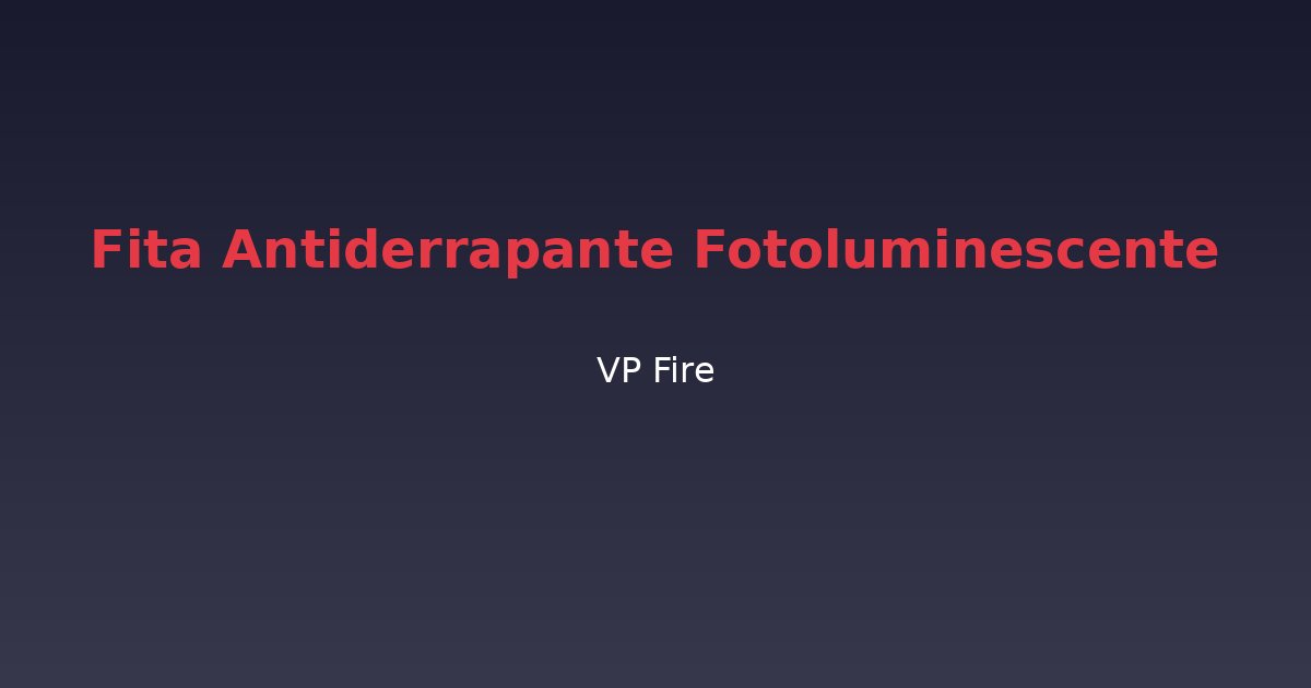 Fita Antiderrapante Fotoluminescente - VP Fire Equipamentos de Combate a Incêndio