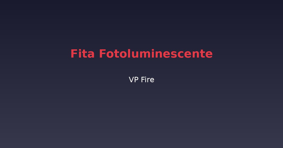 Fita Fotoluminescente - VP Fire Equipamentos de Combate a Incêndio