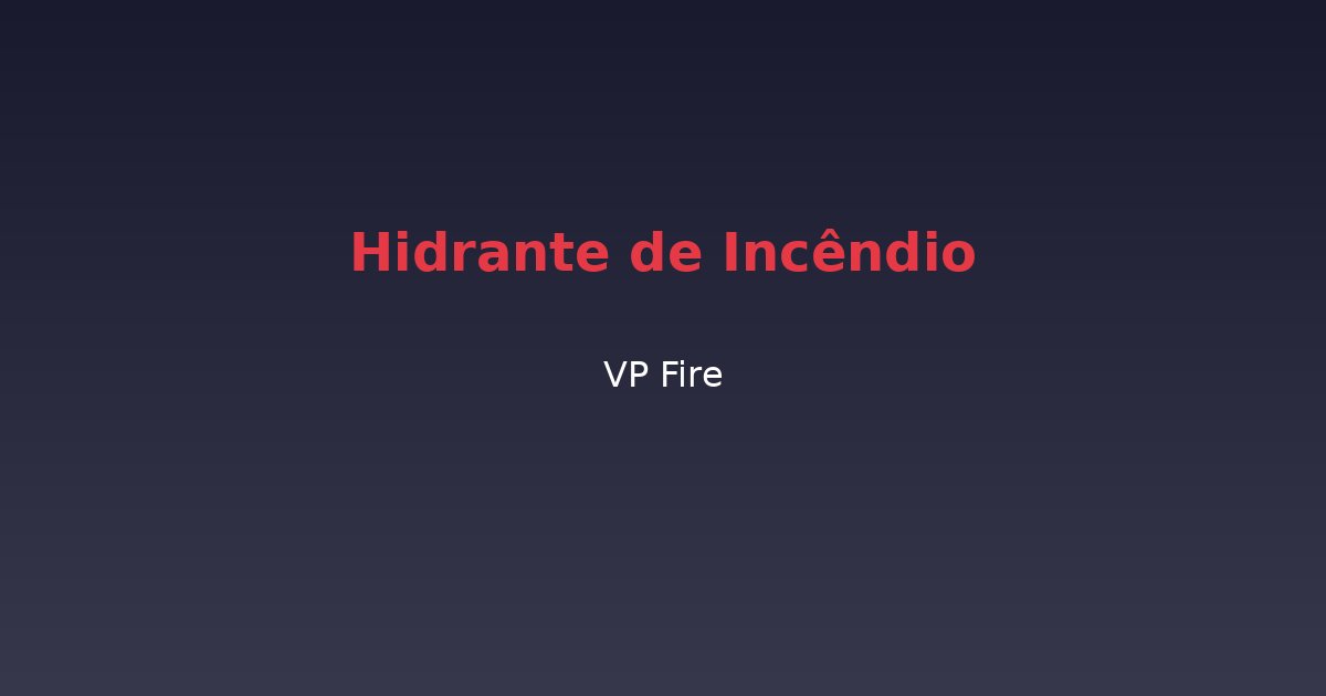 Hidrante de Incêndio - VP Fire Equipamentos de Combate a Incêndio