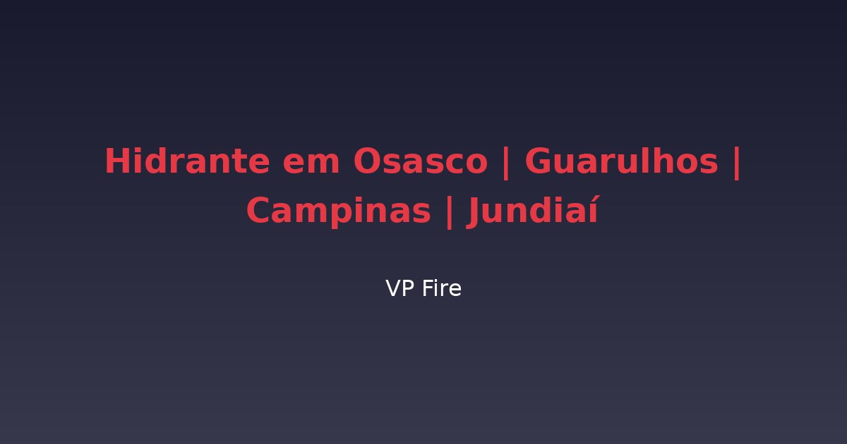 Hidrante em Osasco | Guarulhos | Campinas | Jundiaí - VP Fire Equipamentos de Combate a Incêndio