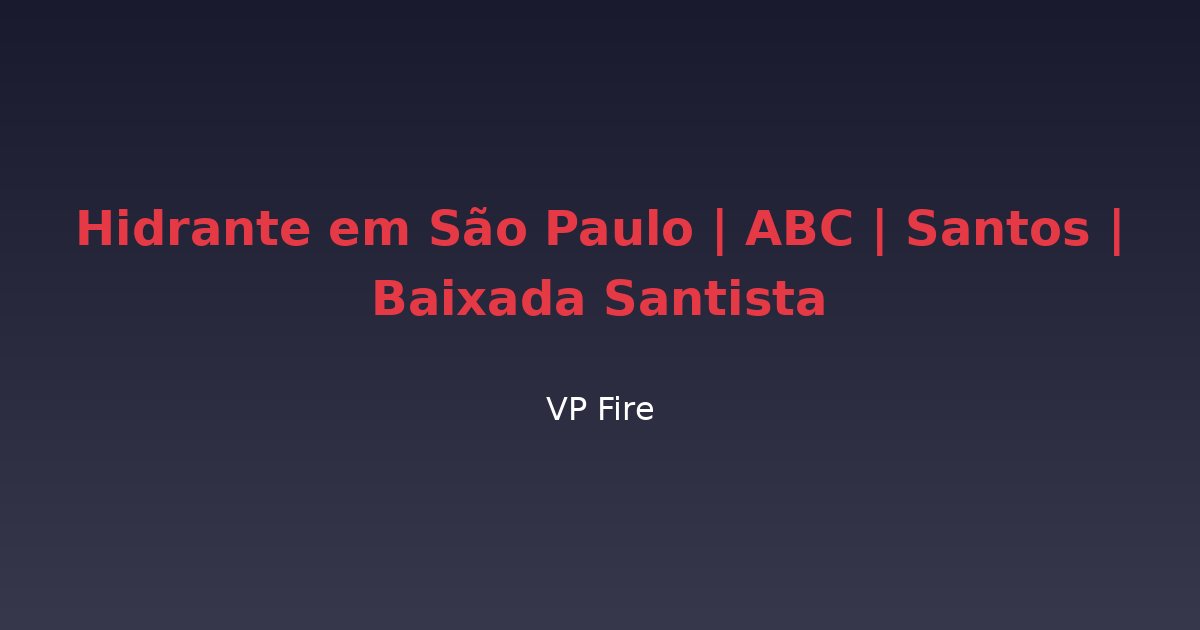 Hidrante em São Paulo | ABC | Santos | Baixada Santista - VP Fire Equipamentos de Combate a Incêndio