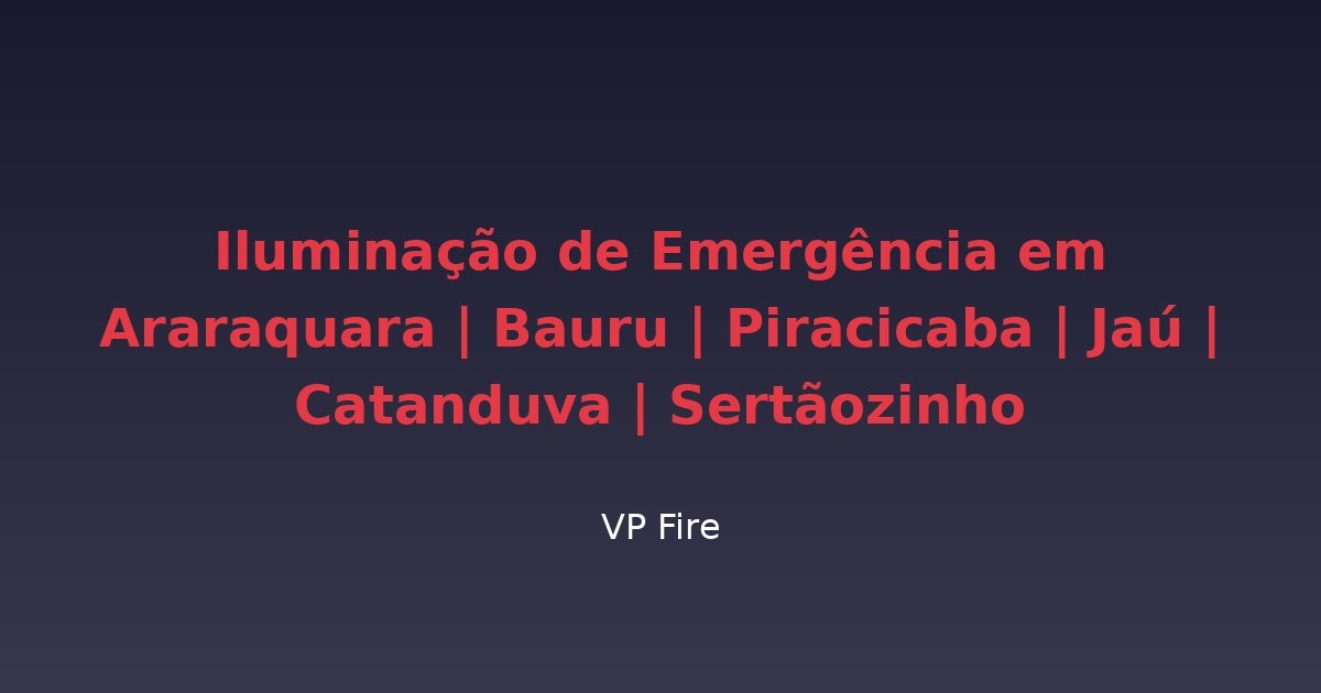 Iluminação de Emergência em Araraquara | Bauru | Piracicaba | Jaú | Catanduva | Sertãozinho - VP Fire Equipamentos de Combate a Incêndio