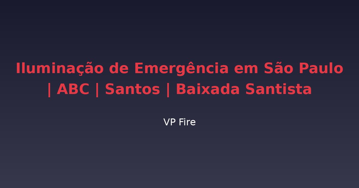 Iluminação de Emergência em São Paulo | ABC | Santos | Baixada Santista - VP Fire Equipamentos de Combate a Incêndio