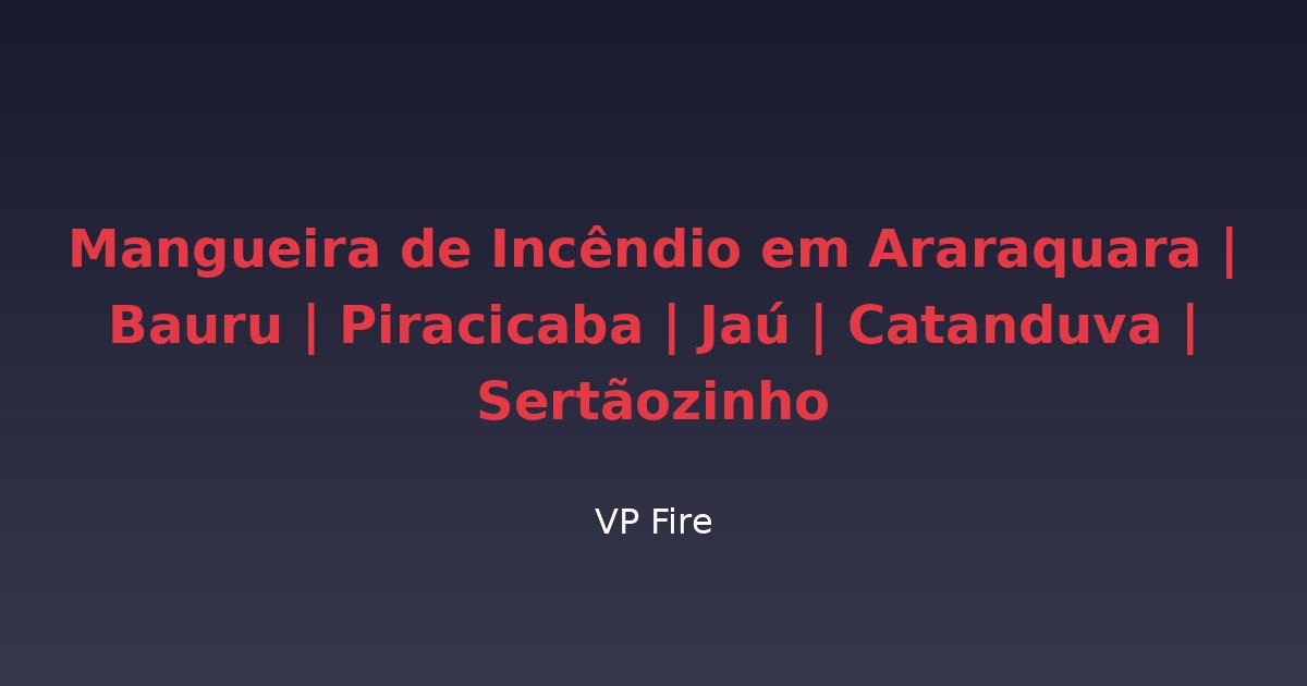 Mangueira de Incêndio em Araraquara | Bauru | Piracicaba | Jaú | Catanduva | Sertãozinho - VP Fire Equipamentos de Combate a Incêndio