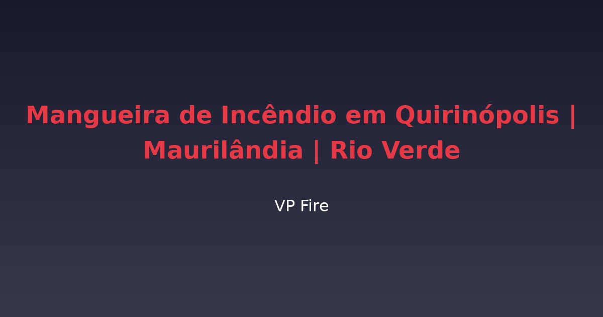 Mangueira de Incêndio em Quirinópolis | Maurilândia | Rio Verde - VP Fire Equipamentos de Combate a Incêndio