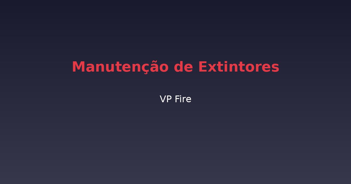 Manutenção de Extintores - VP Fire Equipamentos de Combate a Incêndio