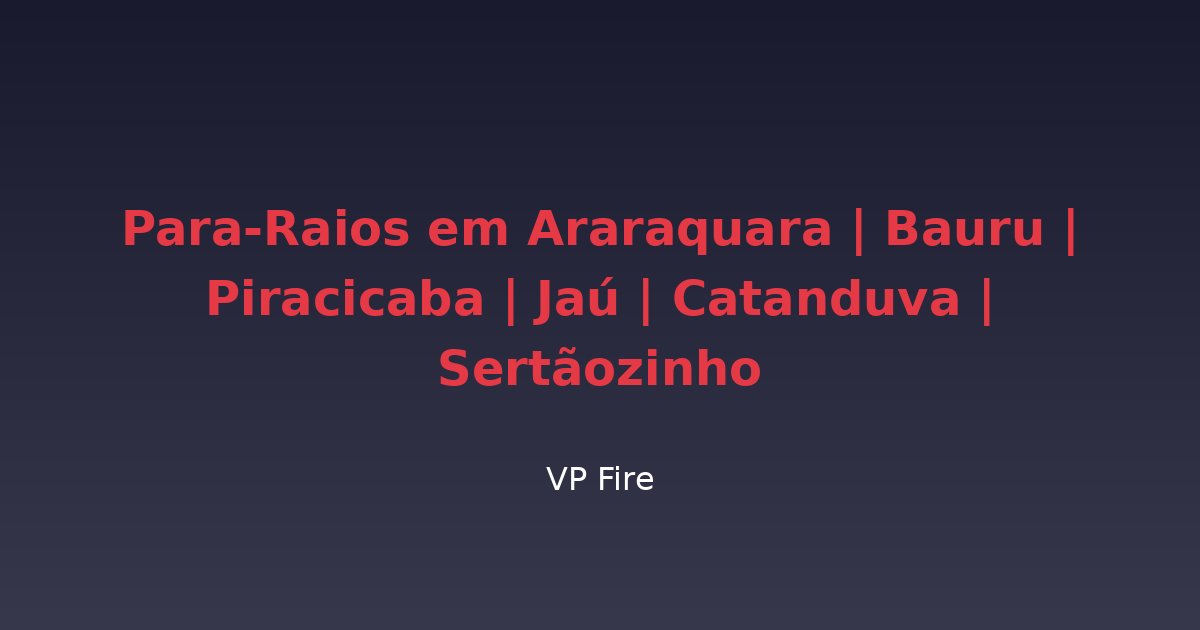 Para-Raios em Araraquara | Bauru | Piracicaba | Jaú | Catanduva | Sertãozinho - VP Fire Equipamentos de Combate a Incêndio