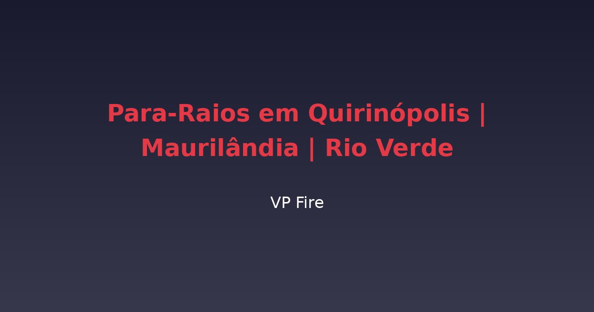 Para-Raios em Quirinópolis | Maurilândia | Rio Verde - VP Fire Equipamentos de Combate a Incêndio