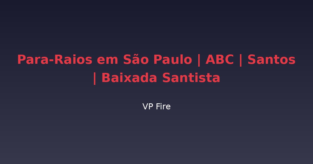 Para-Raios em São Paulo | ABC | Santos | Baixada Santista - VP Fire Equipamentos de Combate a Incêndio
