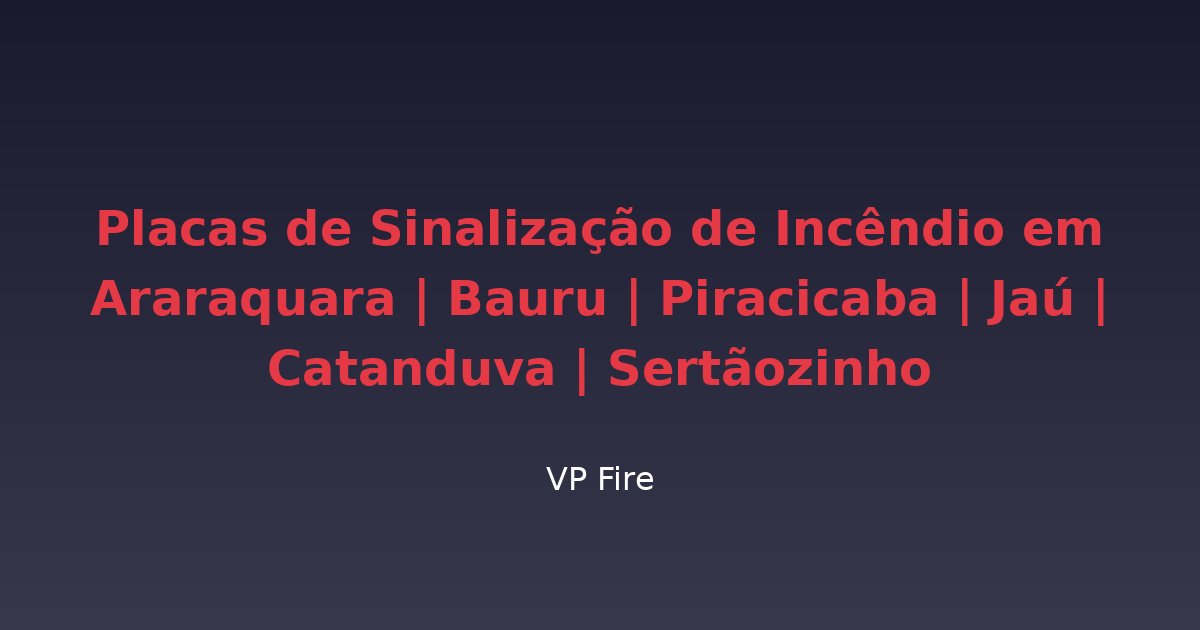 Placas de Sinalização de Incêndio em Araraquara | Bauru | Piracicaba | Jaú | Catanduva | Sertãozinho - VP Fire Equipamentos de Combate a Incêndio