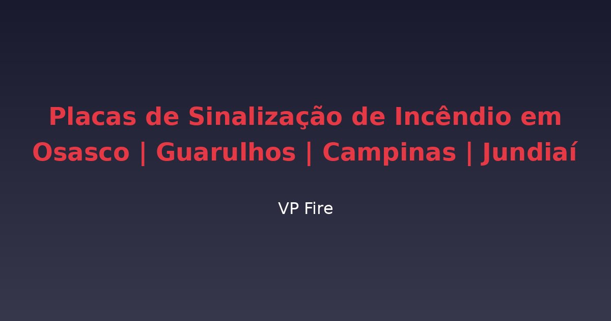Placas de Sinalização de Incêndio em Osasco | Guarulhos | Campinas | Jundiaí - VP Fire Equipamentos de Combate a Incêndio