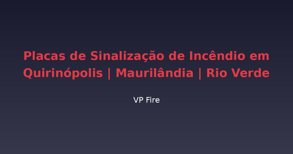 Placas de Sinalização de Incêndio em Quirinópolis | Maurilândia | Rio Verde - VP Fire Equipamentos de Combate a Incêndio