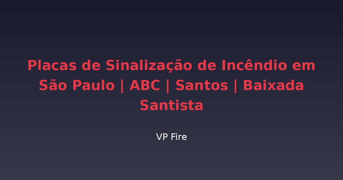Placas de Sinalização de Incêndio em São Paulo | ABC | Santos | Baixada Santista - VP Fire Equipamentos de Combate a Incêndio