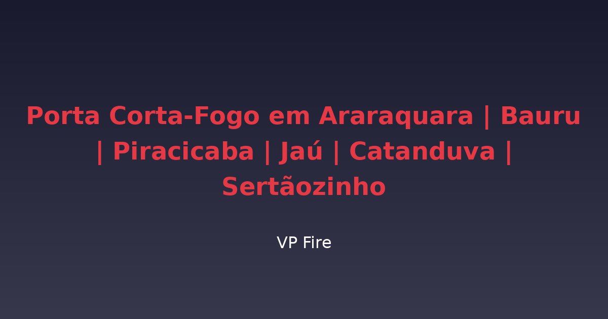 Porta Corta-Fogo em Araraquara | Bauru | Piracicaba | Jaú | Catanduva | Sertãozinho - VP Fire Equipamentos de Combate a Incêndio