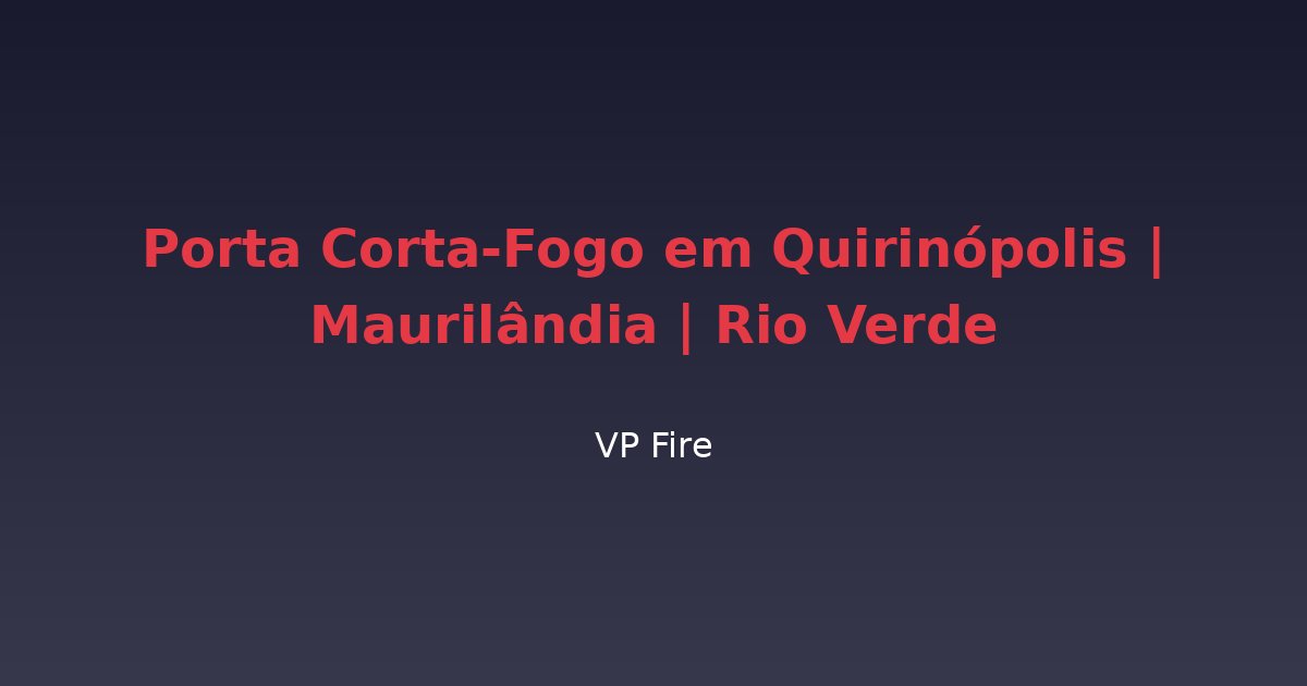 Porta Corta-Fogo em Quirinópolis | Maurilândia | Rio Verde - VP Fire Equipamentos de Combate a Incêndio