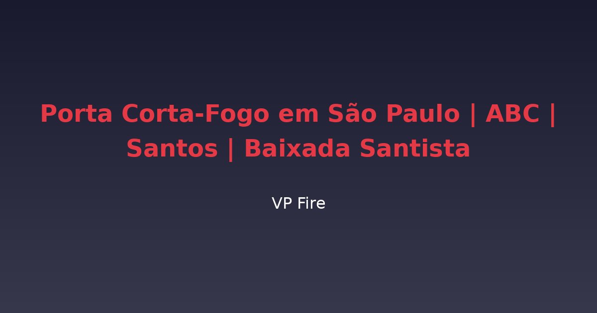 Porta Corta-Fogo em São Paulo | ABC | Santos | Baixada Santista - VP Fire Equipamentos de Combate a Incêndio