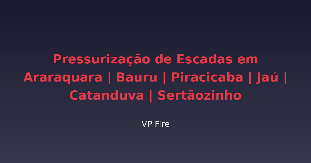 Pressurização de Escadas em Araraquara | Bauru | Piracicaba | Jaú | Catanduva | Sertãozinho - VP Fire Equipamentos de Combate a Incêndio