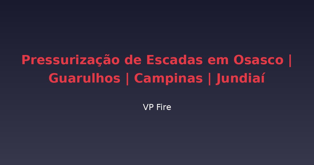 Pressurização de Escadas em Osasco | Guarulhos | Campinas | Jundiaí - VP Fire Equipamentos de Combate a Incêndio