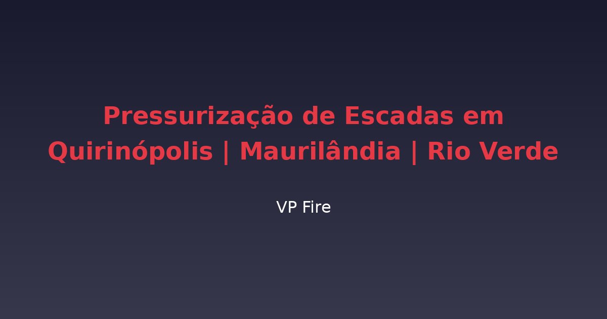 Pressurização de Escadas em Quirinópolis | Maurilândia | Rio Verde - VP Fire Equipamentos de Combate a Incêndio