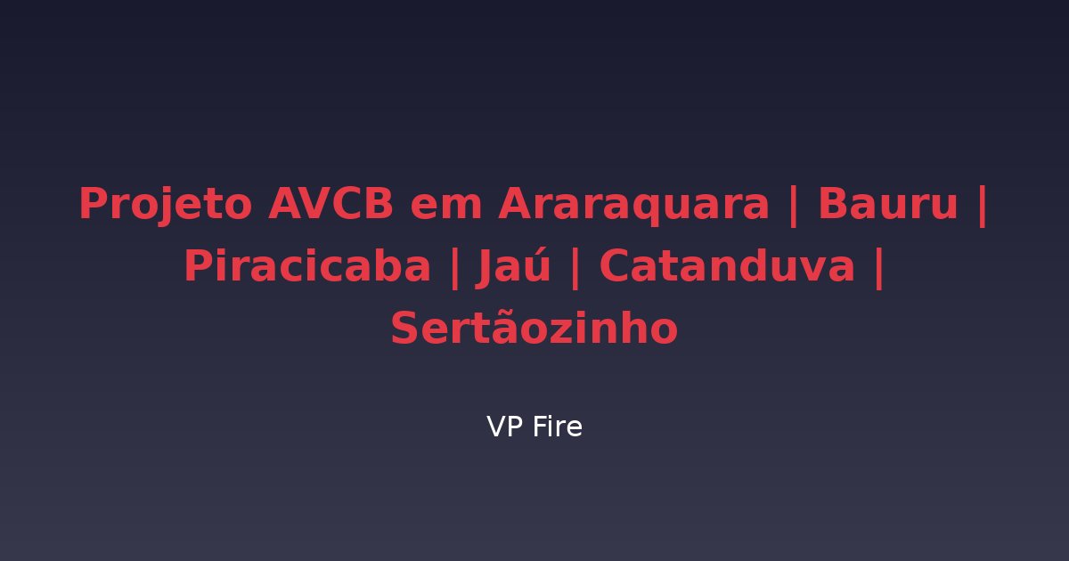 Projeto AVCB em Araraquara | Bauru | Piracicaba | Jaú | Catanduva | Sertãozinho - VP Fire Equipamentos de Combate a Incêndio