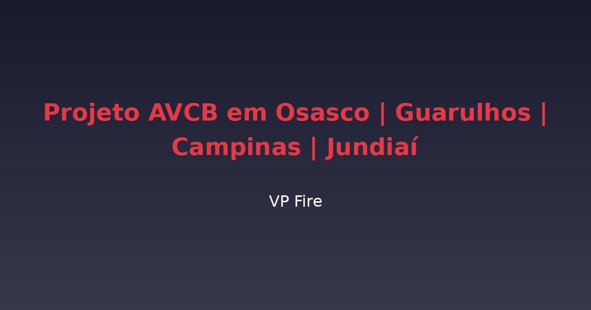 Projeto AVCB em Osasco | Guarulhos | Campinas | Jundiaí - VP Fire Equipamentos de Combate a Incêndio