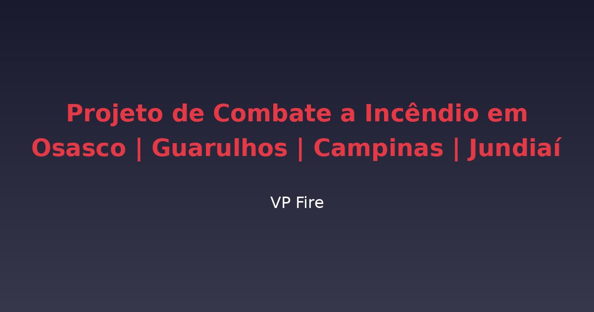 Projeto de Combate a Incêndio em Osasco | Guarulhos | Campinas | Jundiaí - VP Fire Equipamentos de Combate a Incêndio