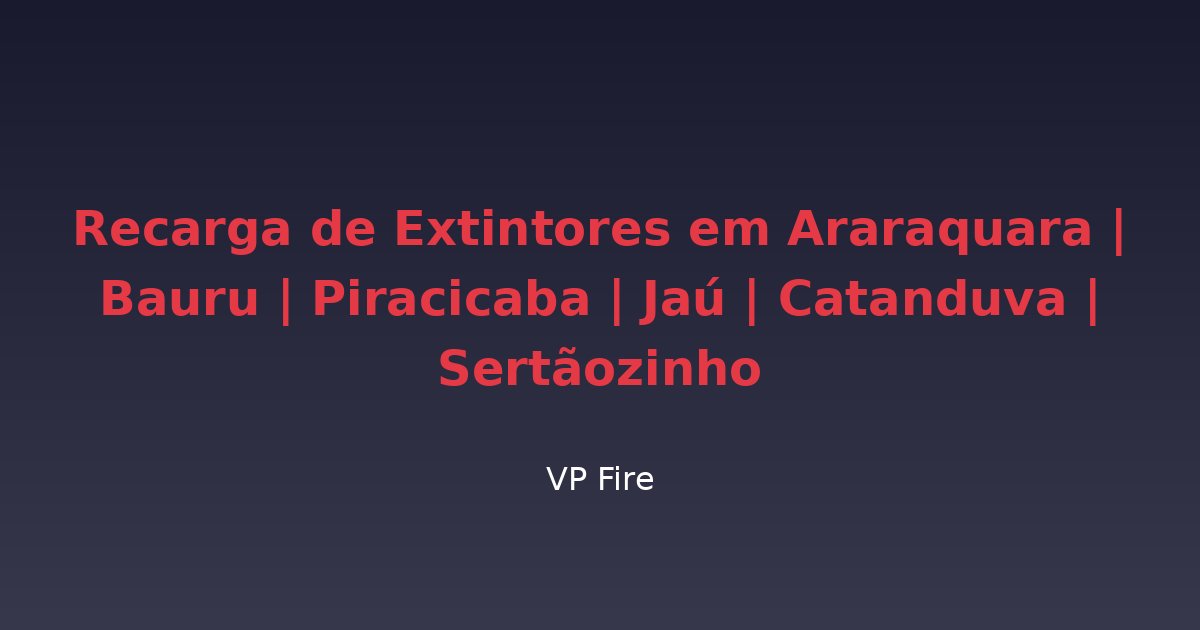 Recarga de Extintores em Araraquara | Bauru | Piracicaba | Jaú | Catanduva | Sertãozinho - VP Fire Equipamentos de Combate a Incêndio