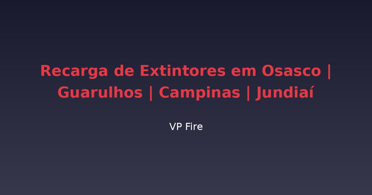 Recarga de Extintores em Osasco | Guarulhos | Campinas | Jundiaí - VP Fire Equipamentos de Combate a Incêndio